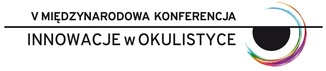 V Międzynarodowa Konferencja INNOWACJE w OKULISTYCE