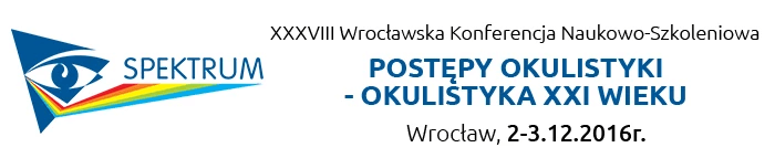 XXXVIII Wrocławska Konferencja Naukowo-Szkoleniowa POSTĘPY OKULISTYKI – OKULISTYKA XXI WIEKU